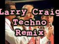 Larry Craig Techno Remix