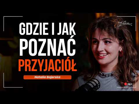 Jak znaleźć PRZYJACIÓŁ w dorosłym życiu? | Natalia Bajerska