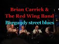 Burgundy street blues - Brian Carrick & The Red Wing Band