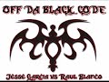 Off Da Black Code (Jesse Garcia vs Raul Blanco) Off Da Black Code (Jesse Garcia vs Raul Blanco)