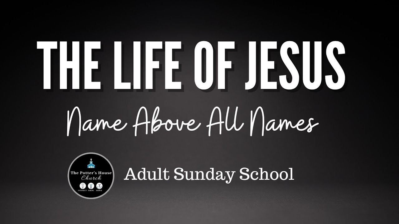 "The Life of Jesus: Name Above All Names" - Pastor Schmidt | Adult Sunday school