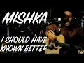 Mishka - I Should Have Known Better (live at FUEL 90.3)
