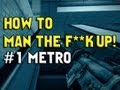 How to man the F**K UP! Episode One - Operation Metro Battlefield 3