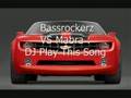 Bassrockerz VS Mabra : Dj Play This Song