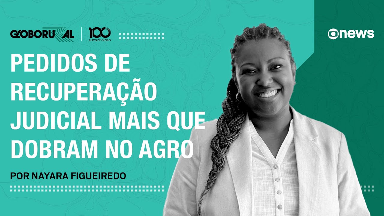 Pedidos de recuperação judicial mais que dobram no agro | Globo Rural