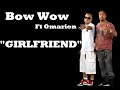 Girlfriend-Bow Wow && Omarion(NEW SONG)