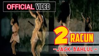 2 Racun - Jack Bahlul ( Official Video )