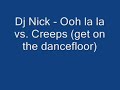 Dj Nick - Ooh la la vs. Creeps (get on the dancefloor)