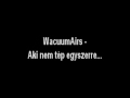 WacuumAirs - Aki nem tép...