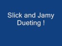 Slick and Jamy Dueting