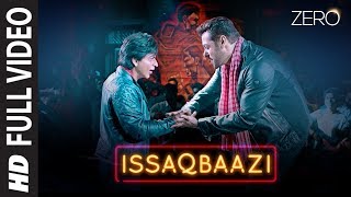 Zero: ISSAQBAAZI Full Song  Shah Rukh Khan Salman 