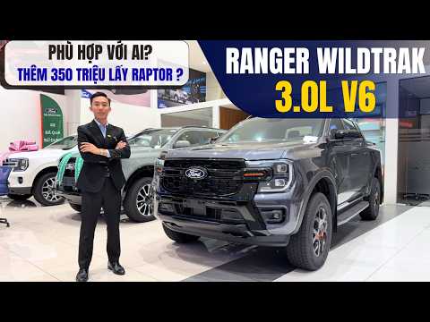 RANGER WILDTRAK 3.0L V6 PHÙ HỢP VỚI AI? THÊM 350 TRIỆU ĐỂ LÊN RAPTOR CÓ ĐÁNG?