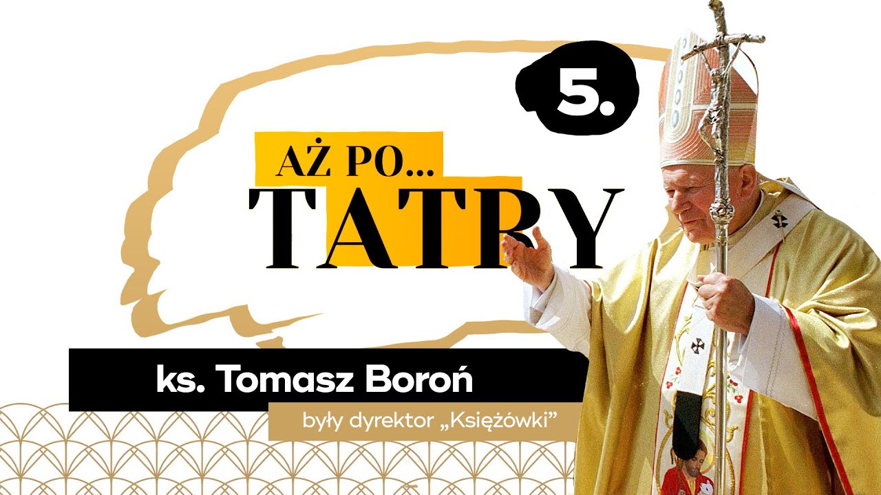 Aż po... TATRY #05 - ks. prał. Tomasz Boroń