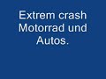 extrem crash motorrad und autos! 
