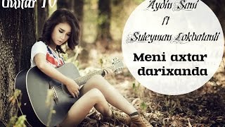 Meni Axtar Darixanda / Suret ft Bayram ft Oruc