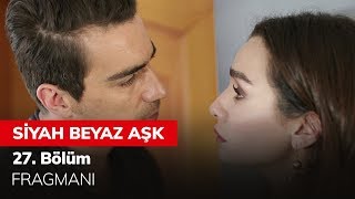 siyah beyaz aşk 27. bölüm fragmanı siyah beyaz aşk 27. bölüm fragmanı