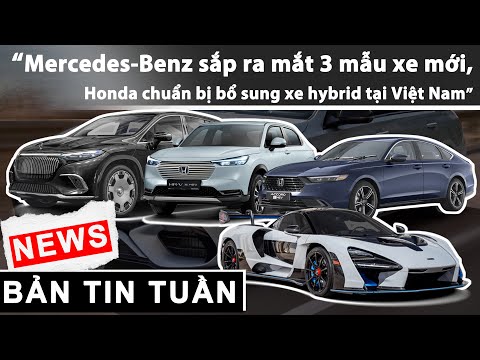 Mercedes-Benz sắp ra mắt 3 mẫu xe mới, Honda chuẩn bị bổ sung xe hybrid tại Việt Nam |XEHAY.VN|