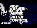 Mikael Weermets Vs. Bauer & Lanford Out Of Control Video and Lyrics