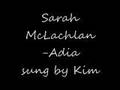 Sarah McLachlan- Adia sung by Kim