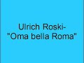 Ulrich Roski- Oma bella Roma