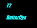 T2 Butterflys T2 Butterflys