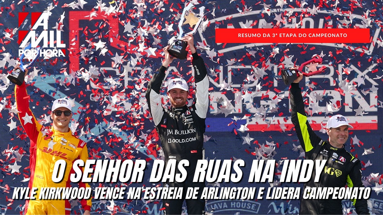 INDYCAR EM ARLINGTON | KIRKWOOD É O "SENHOR DAS RUAS" COM TRIUNFO EMPOLGANTE EM NOVA PISTA TEXANA