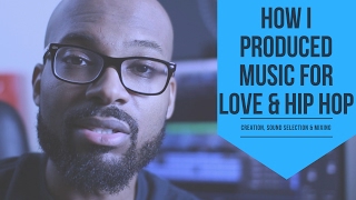 How I Produced Music for Love & Hip Hop