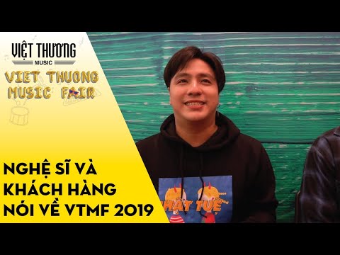 Khách hàng và nghệ sĩ nói về Việt Thương Music Fair 2019