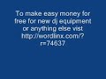 want to make money for new dj equipment or anything else want to make money for new dj equipment or anything else