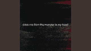 Save me from my monsters in my head