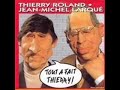 Thierry Rolland et Jean Michel Larqu� - Tout a fait thierry