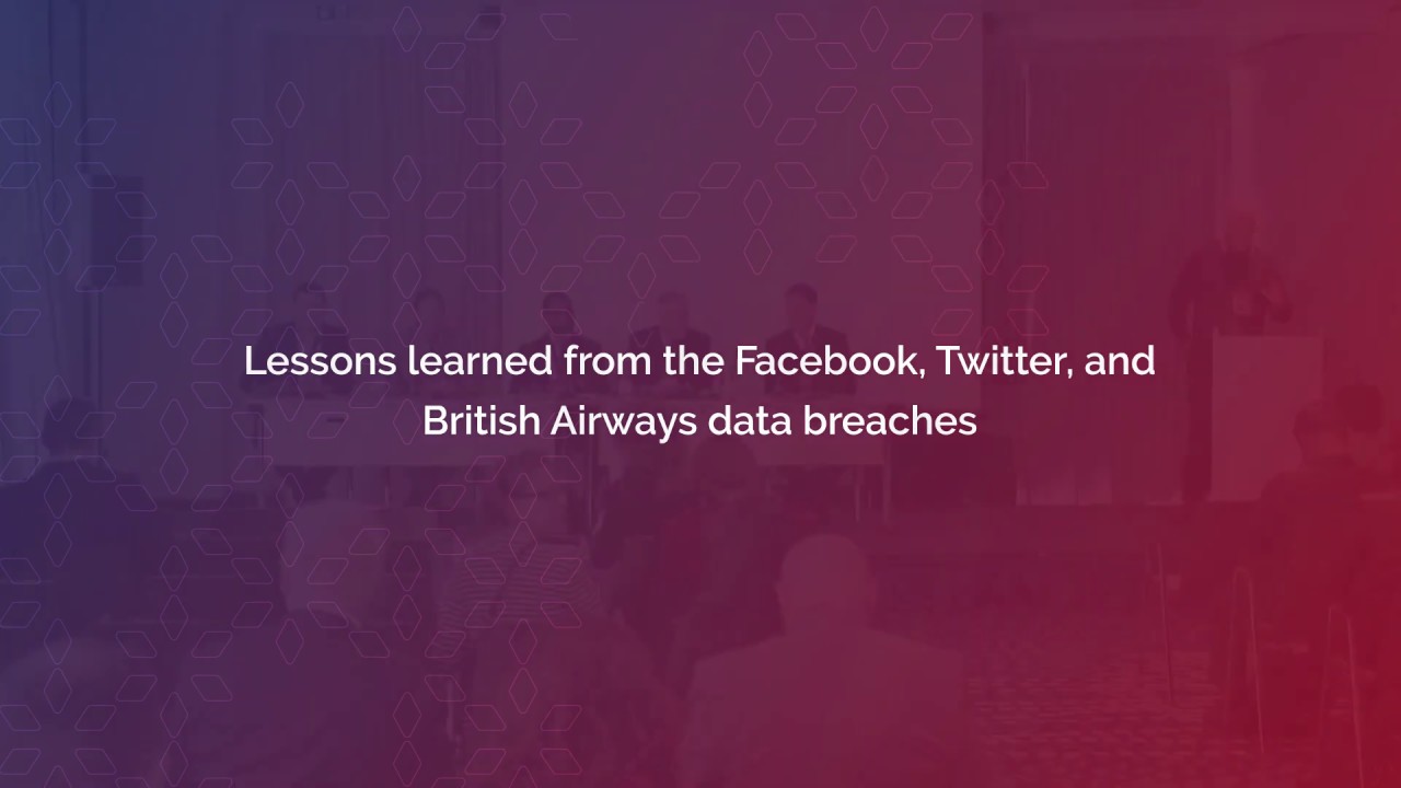 Lessons learned from the Facebook, Twitter, and British Airways data breaches