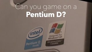 Can you game on a Pentium D?