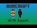 Ourcraft 2 w/ Squish