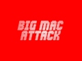 BIG MAC ATTACK 4
