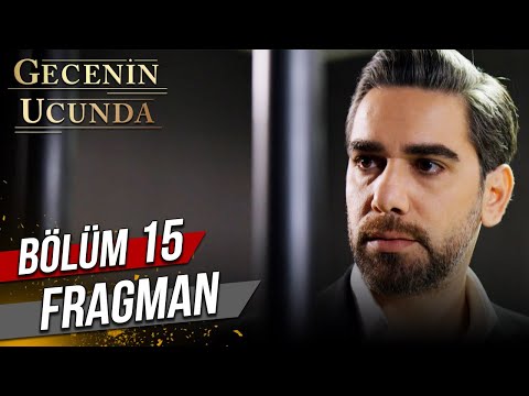 Gecenin Ucunda 15. Bölüm Fragmanı                                                                                                                                                                                                                         