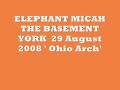 ELEPHANT MICAK 'Ohio Arch' York 29 Aug 2008