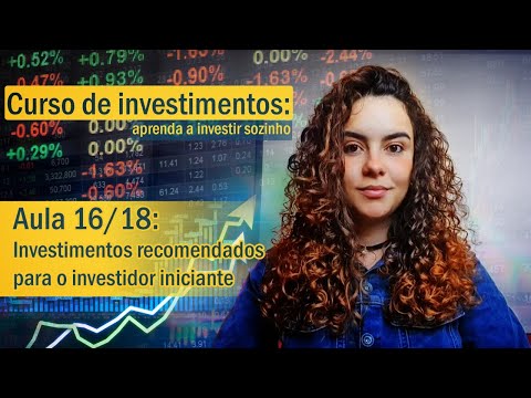 Curso de Investimentos: Aula 16/18 - Investimentos recomendados para o investidor iniciante