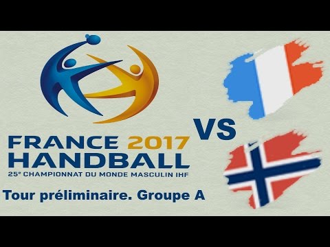 France VS Norvège Handball Championnat du monde 2017 Tour préliminaire groupe A