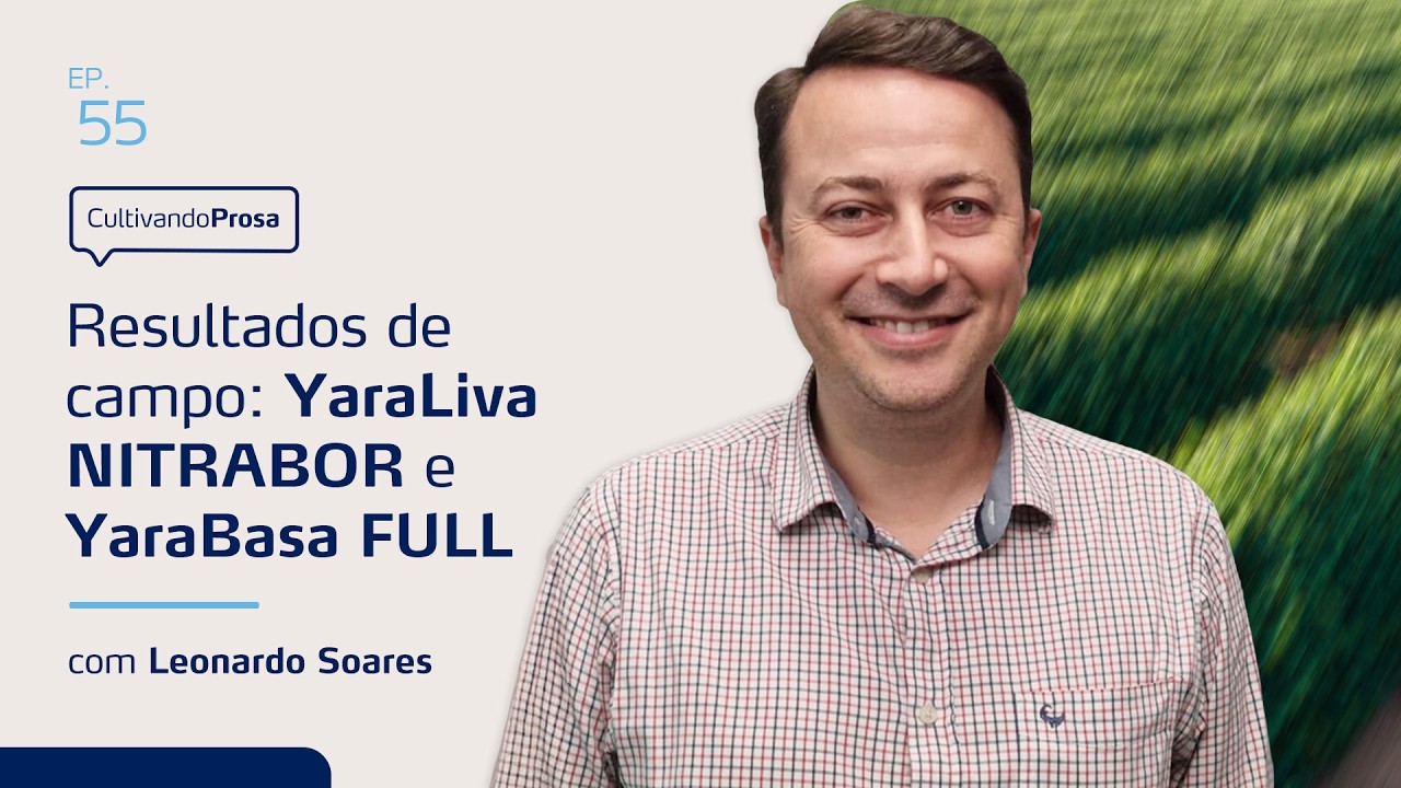 Resultados de campo: YaraLiva NITRABOR e YaraBasa FULL | Cultivando Prosa EP. 55