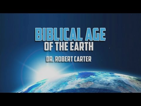 Origins: What’s the Biblical Age of the Earth? – Dr. Robert Carter