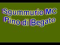 Sgummurio MC - Pino Di Begato Sgummurio MC - Pino Di Begato