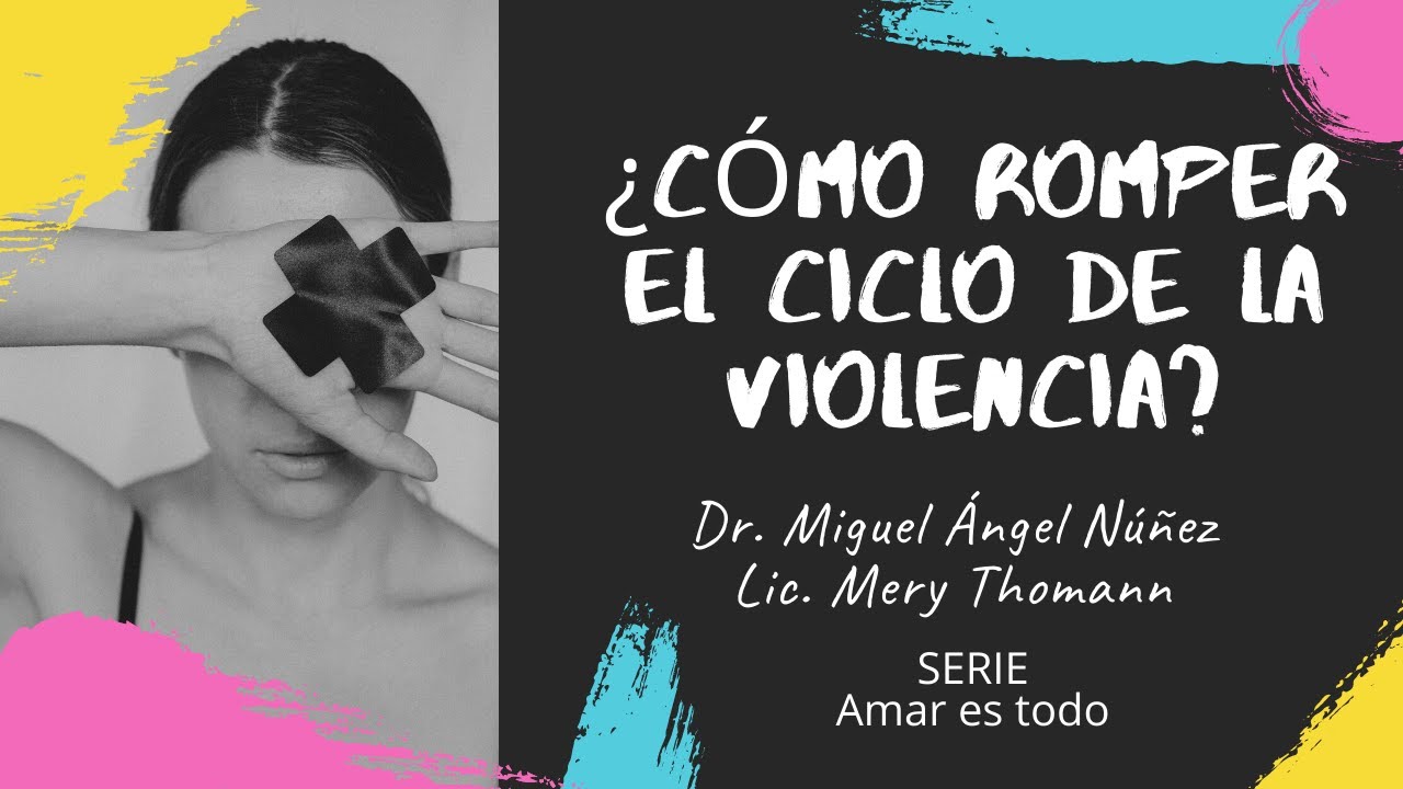 ¿CÓMO ROMPER EL CICLO DE LA VIOLENCIA? - Amar es todo - Dr. Miguel Ángel Núñez y Lic. Mery Thomann