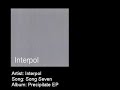 Interpol - Song Seven Interpol - Song Seven