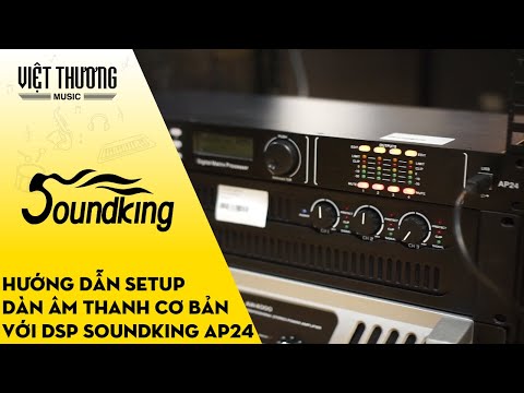 Hướng dẫn setup một dàn âm thanh cơ bản với DSP Soundking AP24