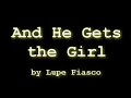 and he gets the girl by lupe fiasco
