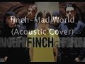 finch-Mad World Acoustic Cover