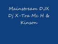 Mainstream DJX - Dj X-Tra - Mc H - Mc Kinson