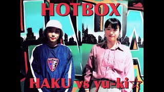Haku vs yu-ki.☆ – HOTBOX 2022 Best 8