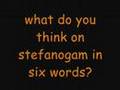 videos de Stefanogam in SIX WORDS!
